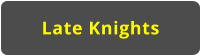Late Knights